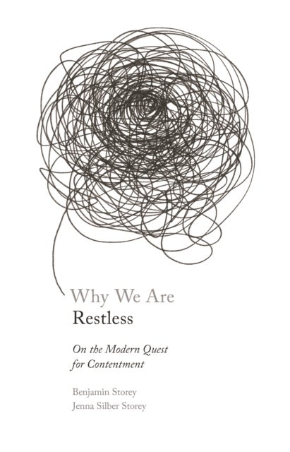 Why We Are Restless - On the Modern Quest for Contentment