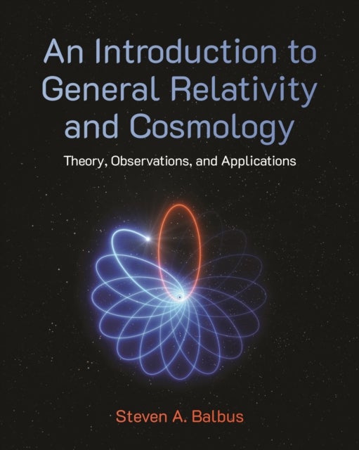 An Introduction to General Relativity and Cosmology - Theory, Observations, and Applications