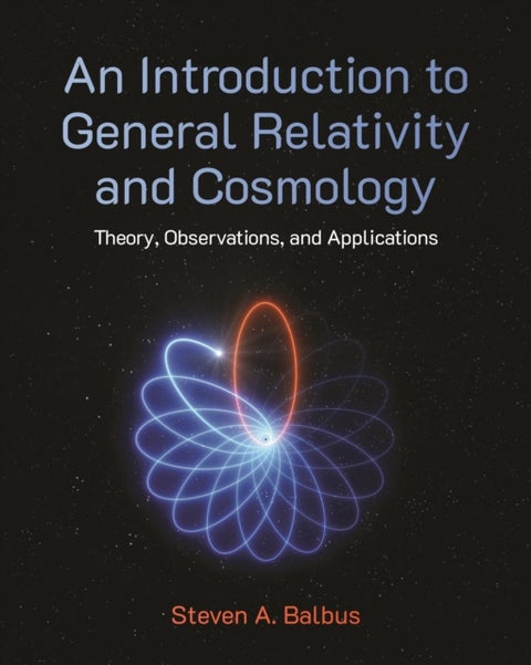 An Introduction to General Relativity and Cosmology - Theory, Observations, and Applications