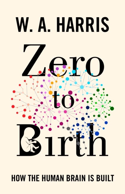 Zero to Birth - How the Human Brain Is Built