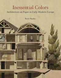 Inessential Colors - Architecture on Paper in Early Modern Europe