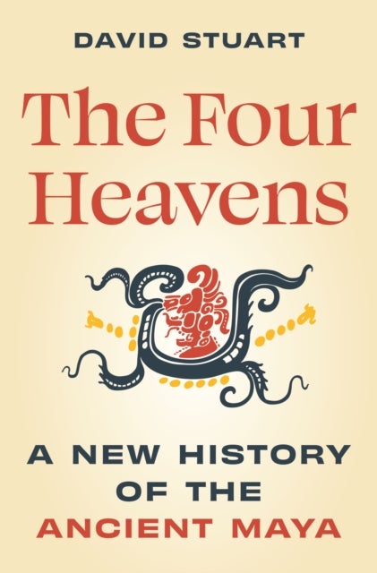 The Four Heavens - A New History of the Ancient Maya