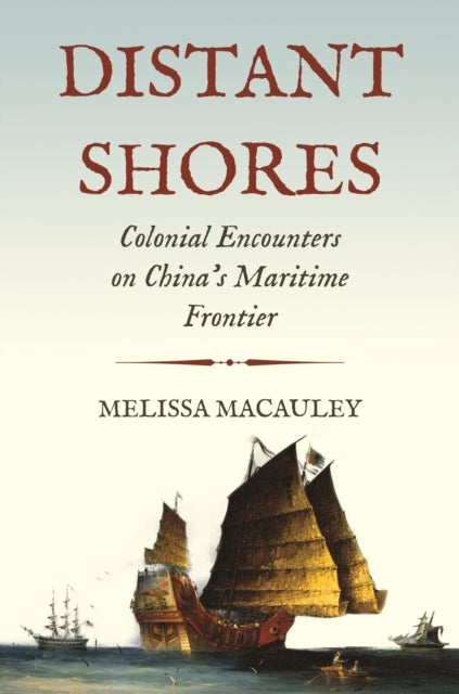 Distant Shores - Colonial Encounters on China's Maritime Frontier