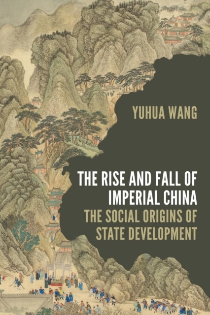 The Rise and Fall of Imperial China - The Social Origins of State Development