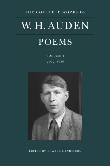 The Complete Works of W. H. Auden: Poems, Volume I - 1927–1939