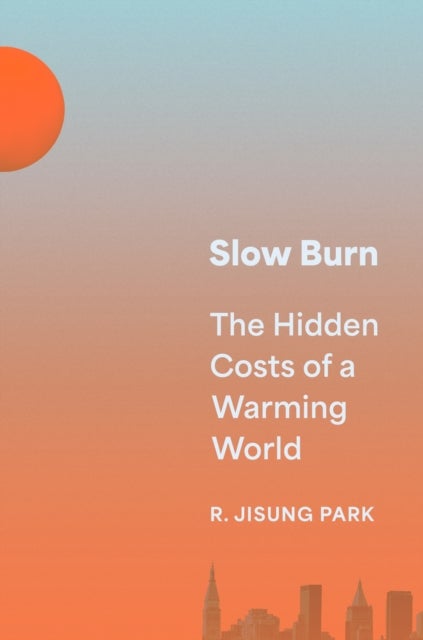 Slow Burn - The Hidden Costs of a Warming World