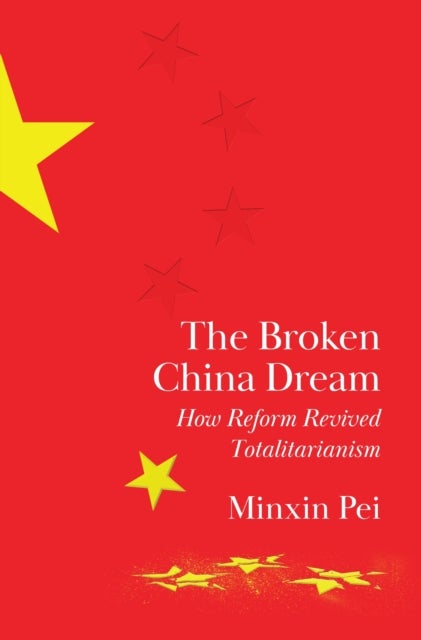 The Broken China Dream - How Reform Revived Totalitarianism