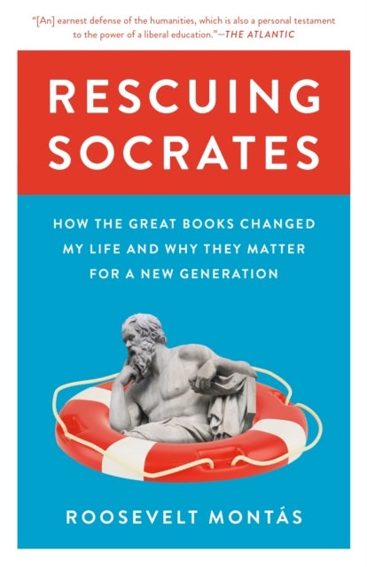 Rescuing Socrates - How the Great Books Changed My Life and Why They Matter for a New Generation