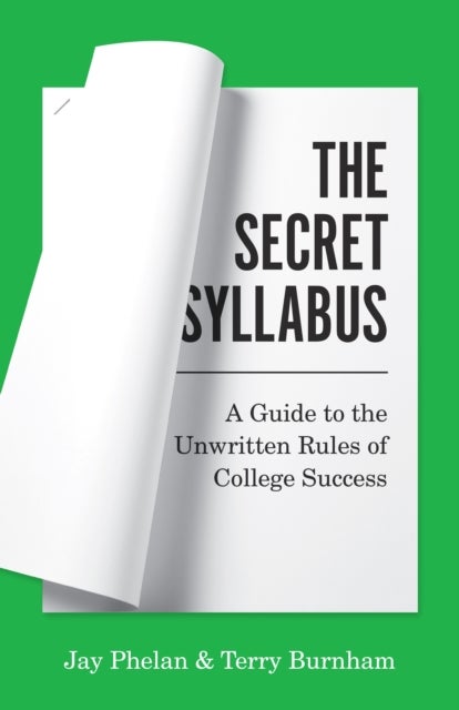 The Secret Syllabus - A Guide to the Unwritten Rules of College Success