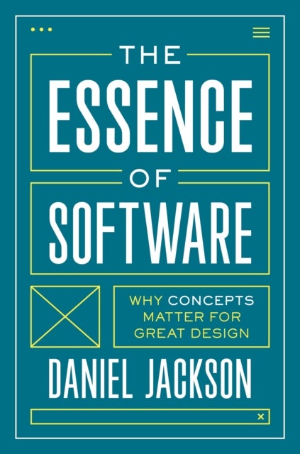 The Essence of Software - Why Concepts Matter for Great Design