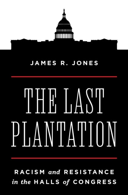 The Last Plantation - Racism and Resistance in the Halls of Congress