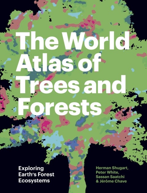 The World Atlas of Trees and Forests - Exploring Earth's Forest Ecosystems