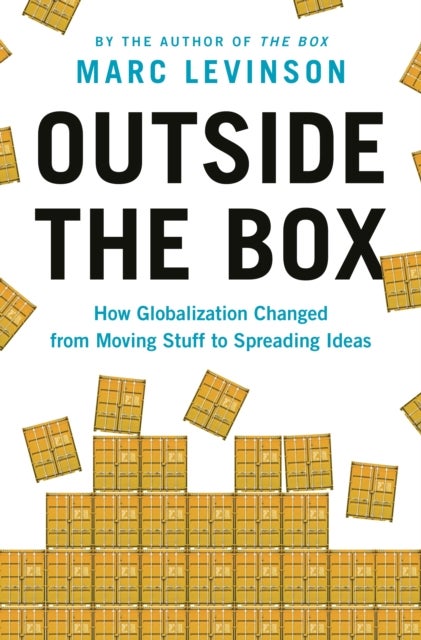 Outside the Box - How Globalization Changed from Moving Stuff to Spreading Ideas