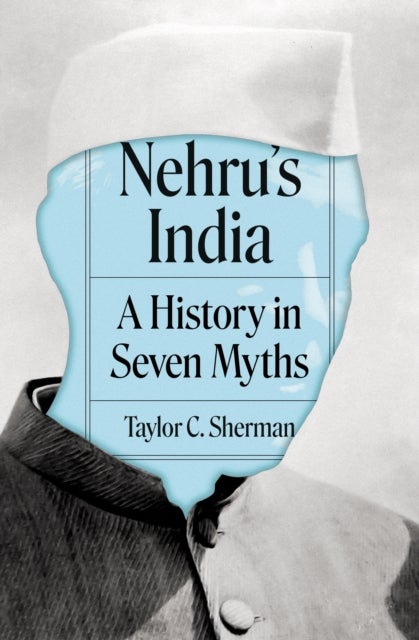 Nehru's India - A History in Seven Myths