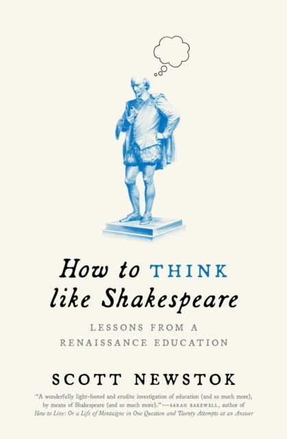 How to Think like Shakespeare - Lessons from a Renaissance Education