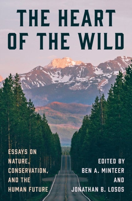 The Heart of the Wild - Essays on Nature, Conservation, and the Human Future