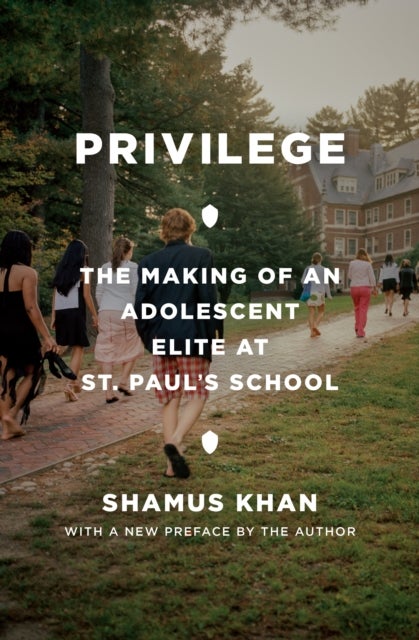 Privilege - The Making of an Adolescent Elite at St. Paul's School