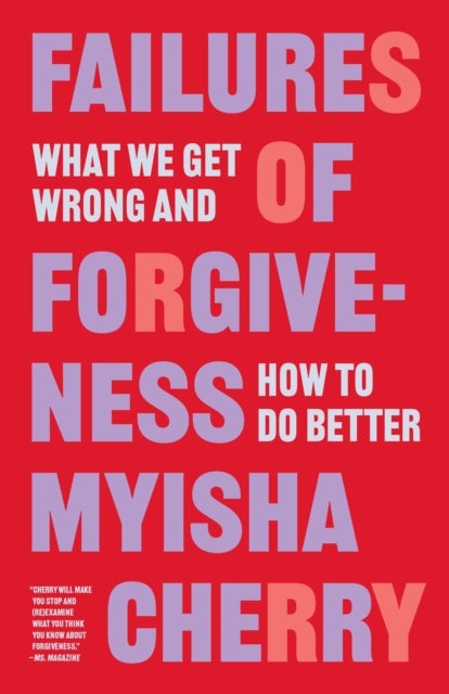 Failures of Forgiveness - What We Get Wrong and How to Do Better