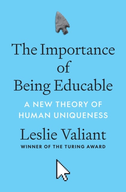 The Importance of Being Educable - A New Theory of Human Uniqueness