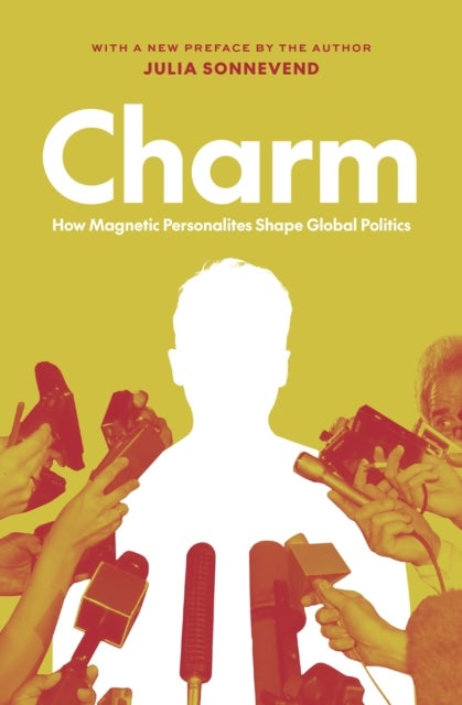 Charm - How Magnetic Personalities Shape Global Politics