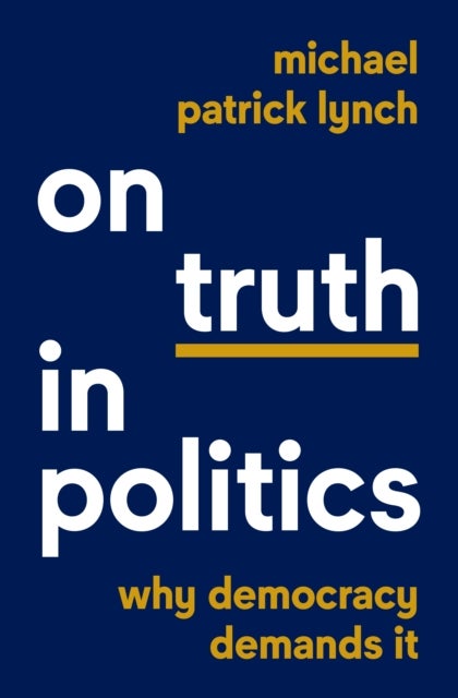 On Truth in Politics - Why Democracy Demands It