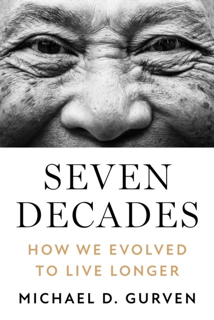 Seven Decades - How We Evolved to Live Longer