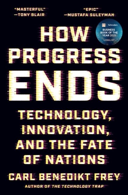 How Progress Ends - Technology, Innovation, and the Fate of Nations