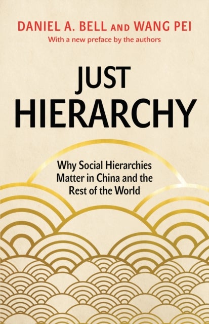 Just Hierarchy - Why Social Hierarchies Matter in China and the Rest of the World