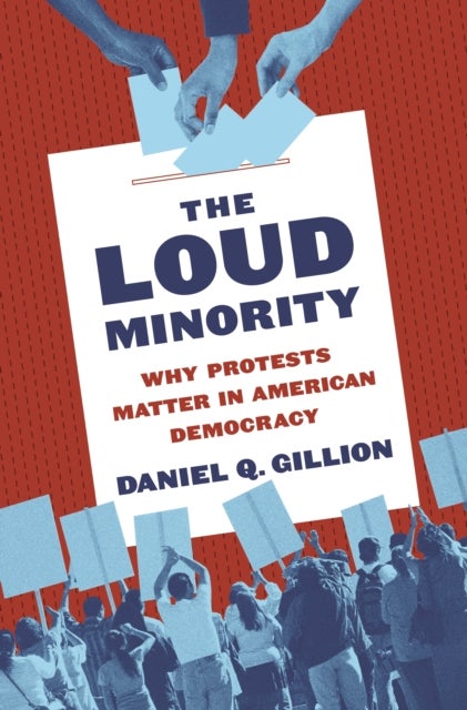 The Loud Minority - Why Protests Matter in American Democracy