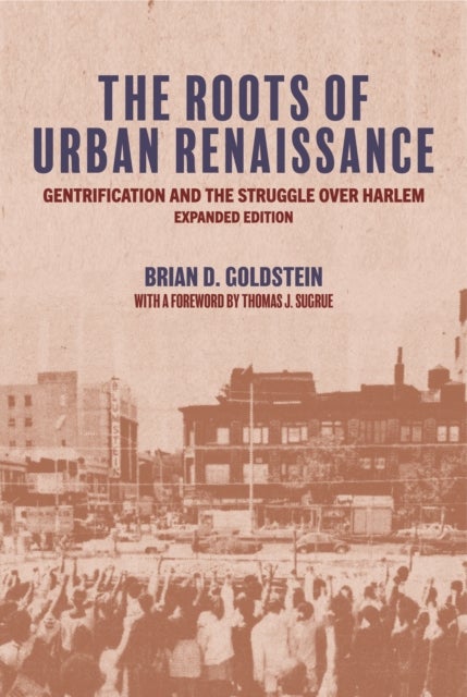 The Roots of Urban Renaissance - Gentrification and the Struggle over Harlem, Expanded Edition