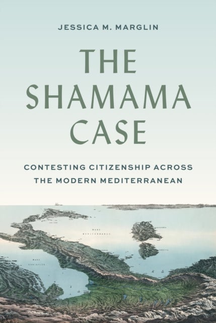 The Shamama Case - Contesting Citizenship across the Modern Mediterranean