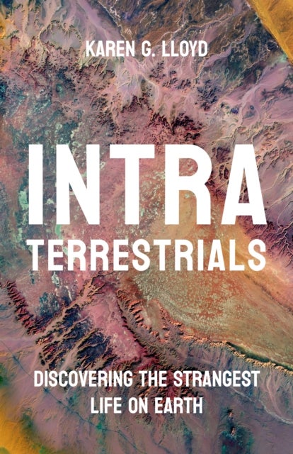 Intraterrestrials - Discovering the Strangest Life on Earth