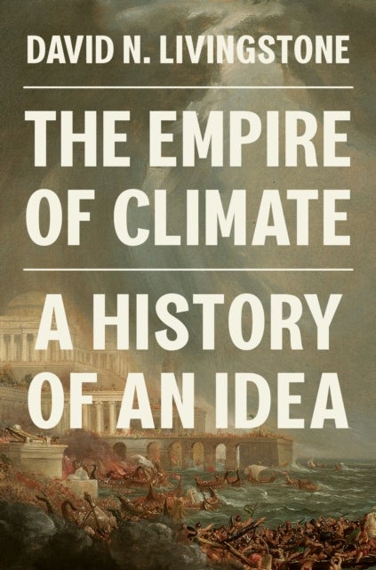 The Empire of Climate - A History of an Idea