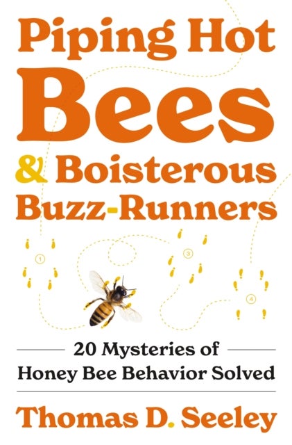 Piping Hot Bees and Boisterous Buzz-Runners - 20 Mysteries of Honey Bee Behavior Solved