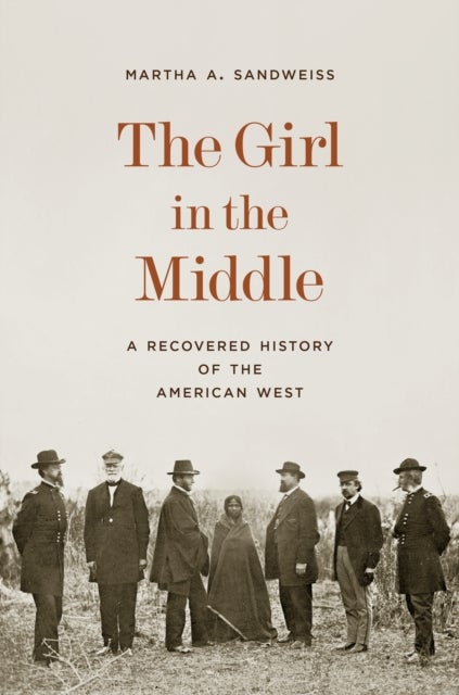 The Girl in the Middle - A Recovered History of the American West