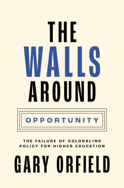 The Walls around Opportunity - The Failure of Colorblind Policy for Higher Education