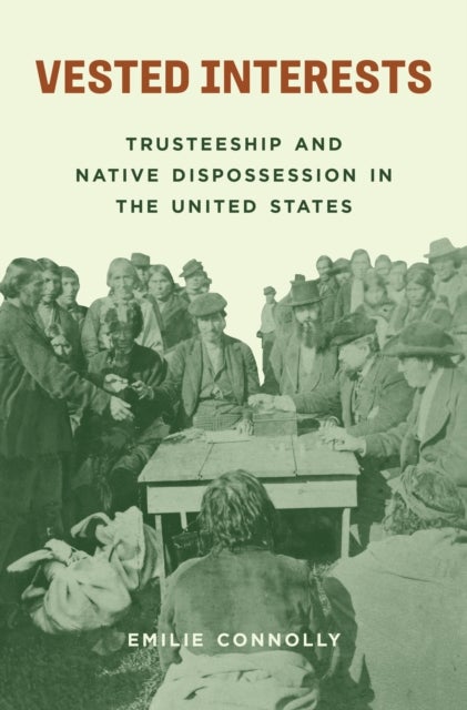 Vested Interests - Trusteeship and Native Dispossession in the United States