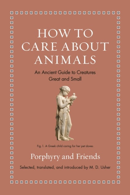 How to Care about Animals - An Ancient Guide to Creatures Great and Small