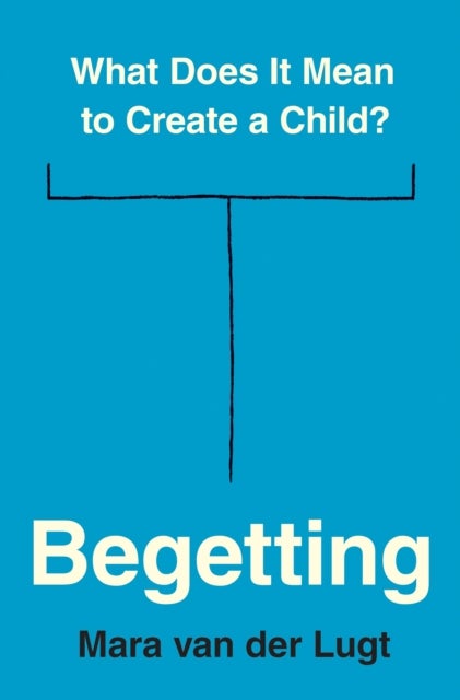 Begetting - What Does It Mean to Create a Child?