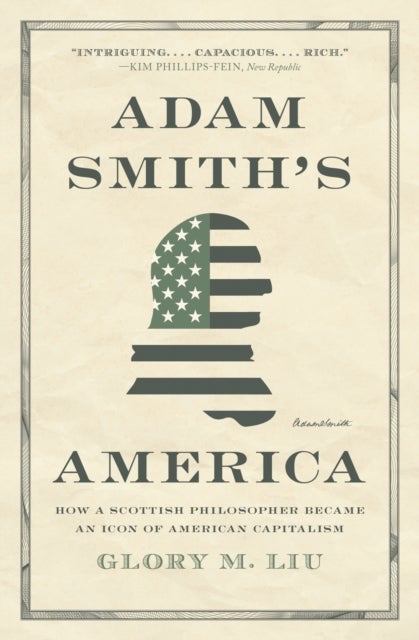 Adam Smith¿s America - How a Scottish Philosopher Became an Icon of American Capitalism