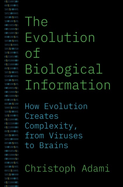 The Evolution of Biological Information - How Evolution Creates Complexity, from Viruses to Brains