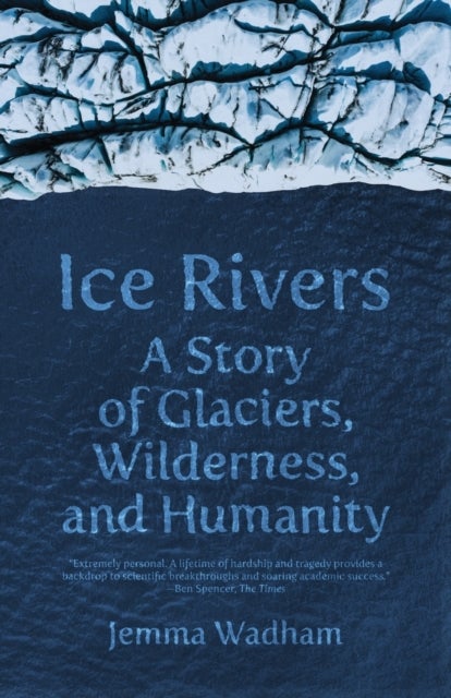 Ice Rivers - A Story of Glaciers, Wilderness, and Humanity
