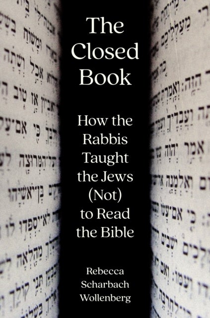 The Closed Book - How the Rabbis Taught the Jews (Not) to Read the Bible
