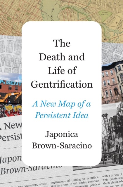 The Death and Life of Gentrification - A New Map of a Persistent Idea