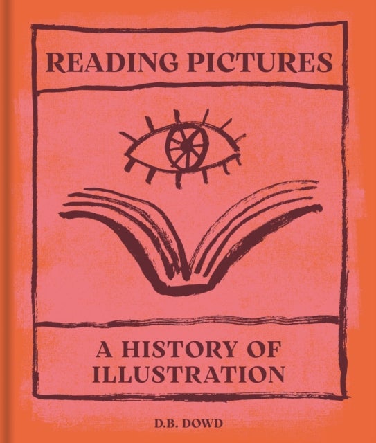 Reading Pictures - A History of Illustration