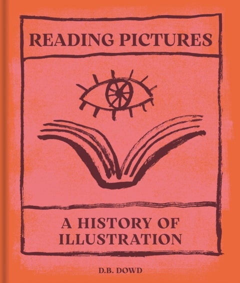 Reading Pictures - A History of Illustration