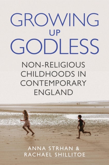 Growing Up Godless - Non-Religious Childhoods in Contemporary England