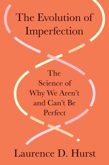 The Evolution of Imperfection - The Science of Why We Aren’t and Can’t Be Perfect