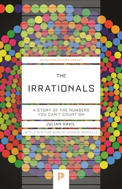 The Irrationals - A Story of the Numbers You Can't Count On