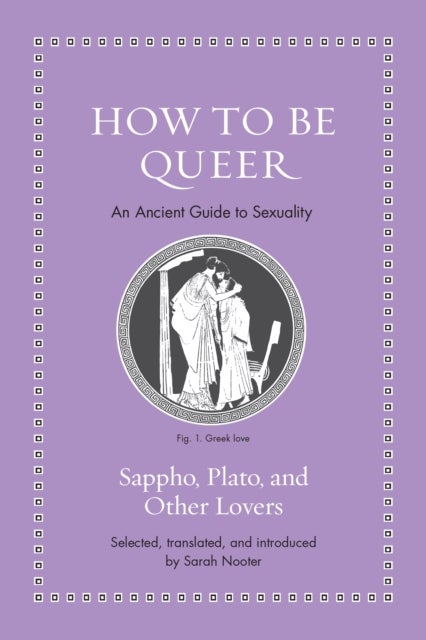 How to Be Queer - An Ancient Guide to Sexuality